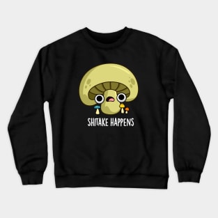 Shitake Happens Cute Mushroom Pun Crewneck Sweatshirt